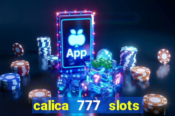 calica 777 slots paga mesmo