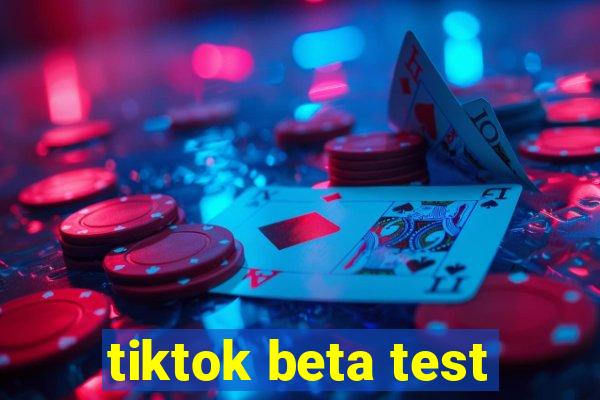 tiktok beta test