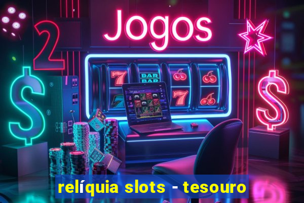 relíquia slots - tesouro