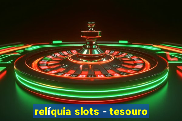 relíquia slots - tesouro