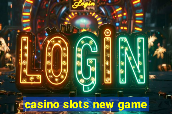 casino slots new game