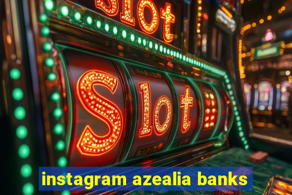 instagram azealia banks