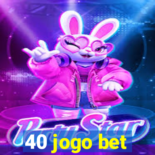 40 jogo bet