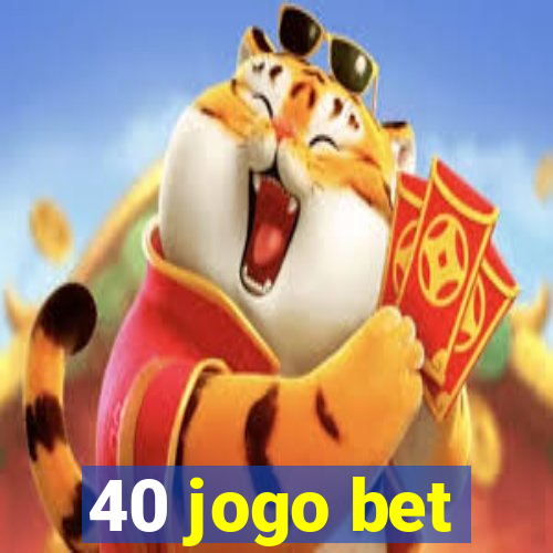 40 jogo bet