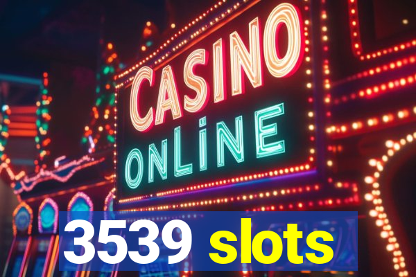 3539 slots