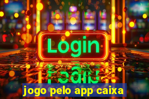 jogo pelo app caixa