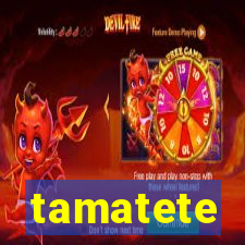 tamatete