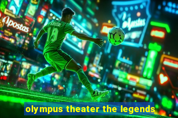 olympus theater the legends