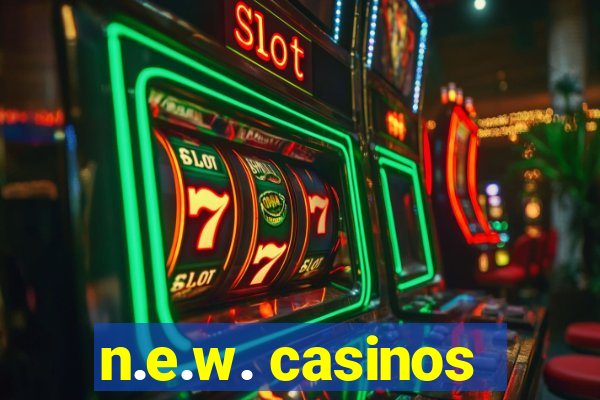 n.e.w. casinos