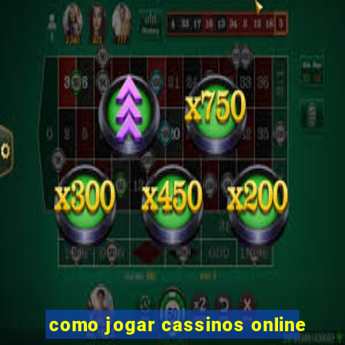 como jogar cassinos online