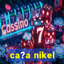 ca?a nikel