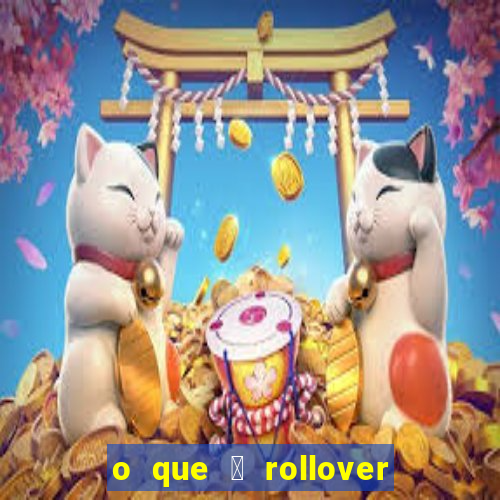 o que 茅 rollover no jogo