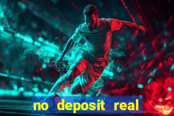 no deposit real cash casinos