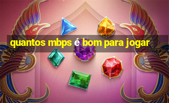 quantos mbps é bom para jogar