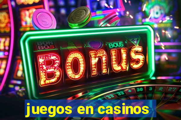 juegos en casinos