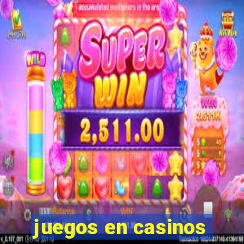 juegos en casinos