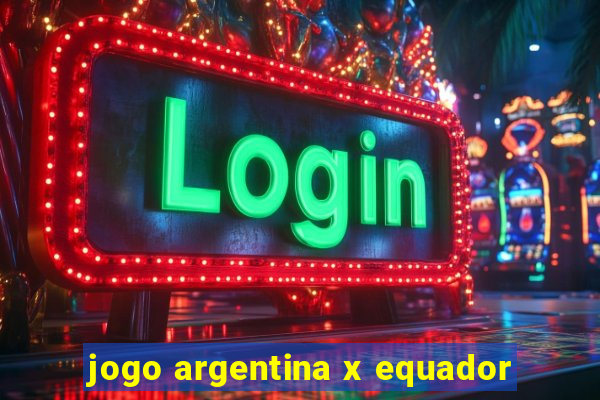 jogo argentina x equador