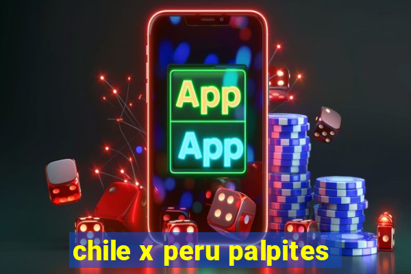 chile x peru palpites