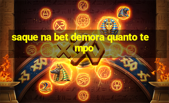 saque na bet demora quanto tempo