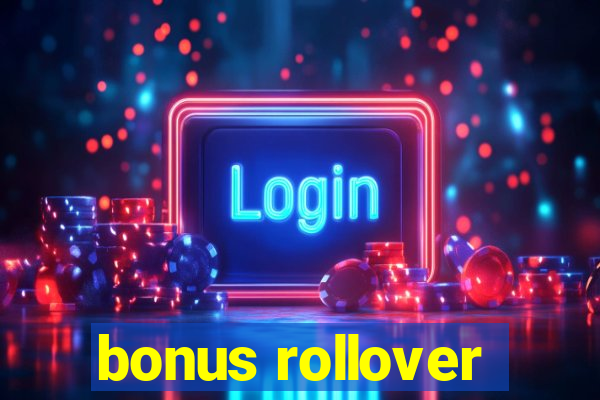 bonus rollover