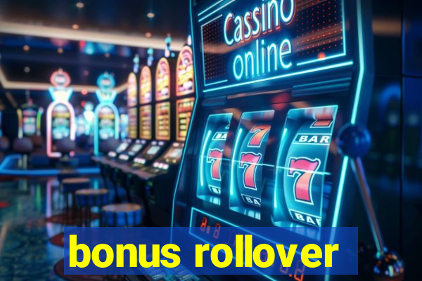 bonus rollover