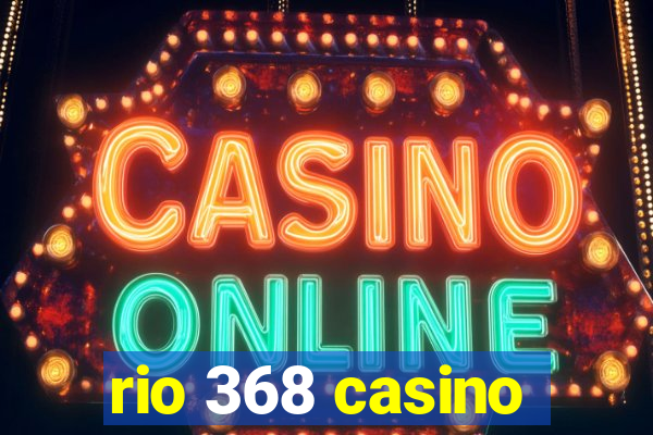 rio 368 casino