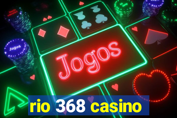 rio 368 casino