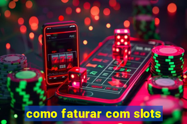 como faturar com slots