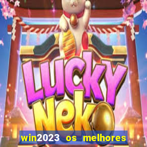 win2023 os melhores jogos de cassino