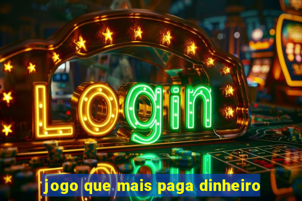 jogo que mais paga dinheiro