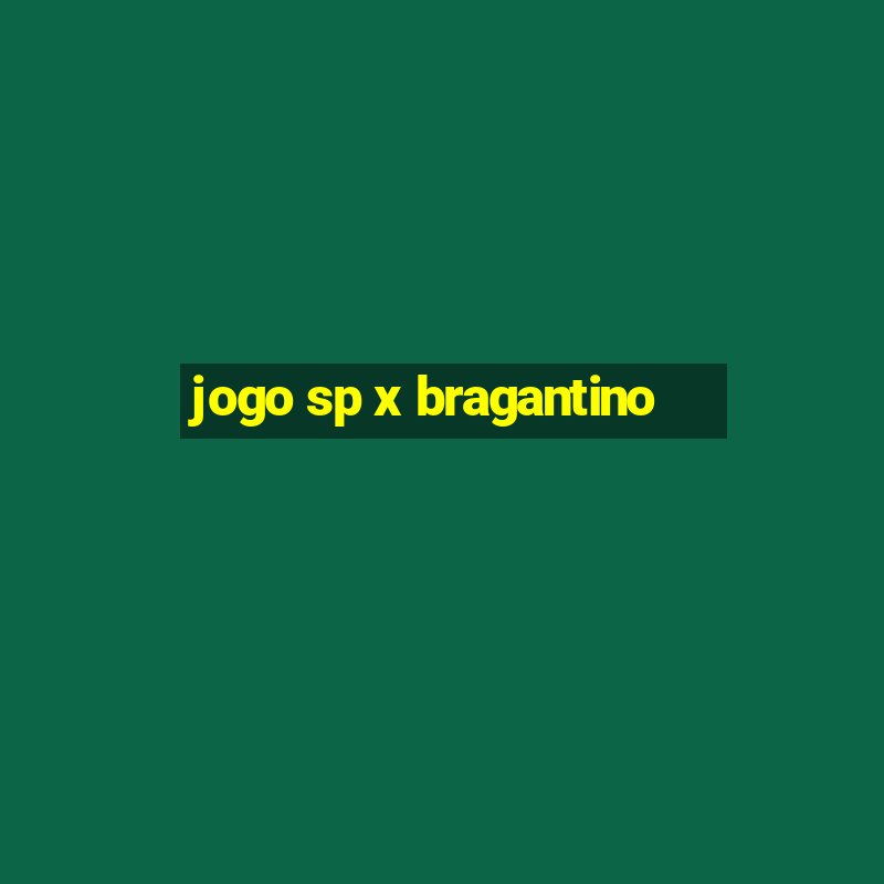 jogo sp x bragantino