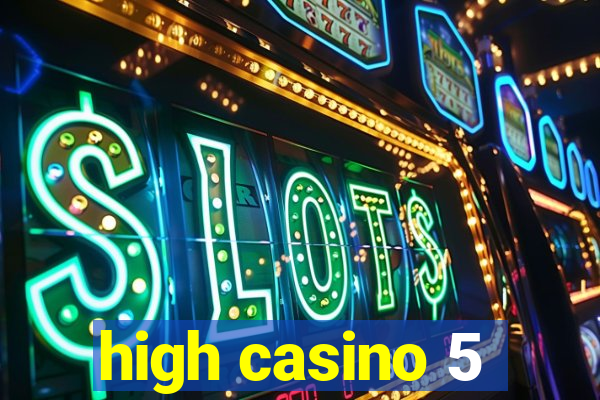 high casino 5