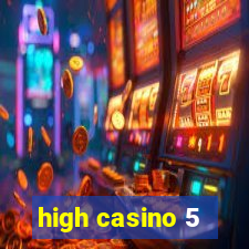 high casino 5