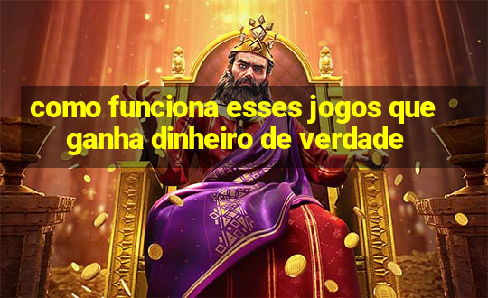 como funciona esses jogos que ganha dinheiro de verdade