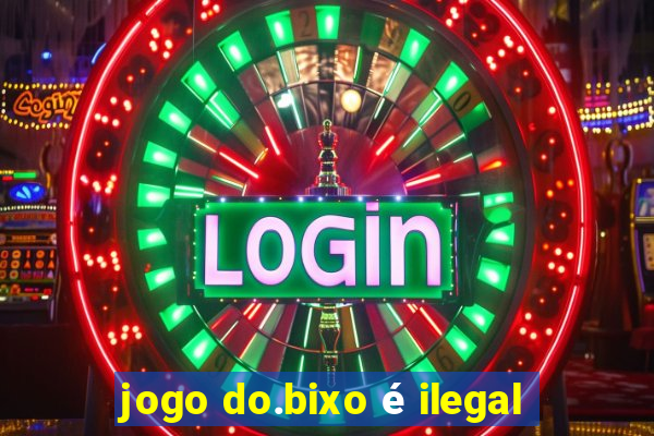 jogo do.bixo é ilegal