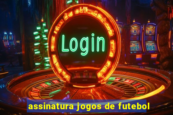 assinatura jogos de futebol