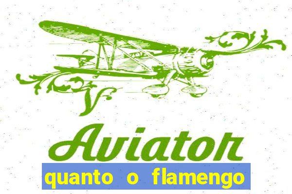 quanto o flamengo está pagando no jogo de hoje