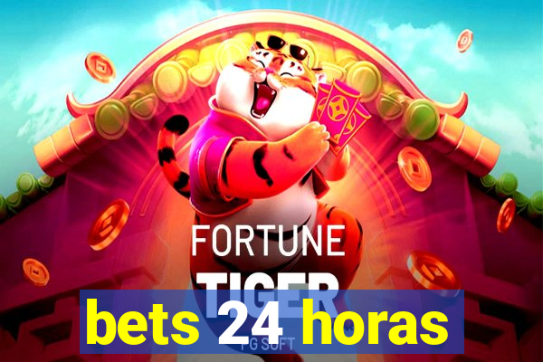 bets 24 horas