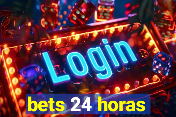 bets 24 horas