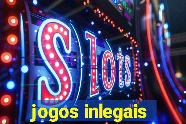 jogos inlegais