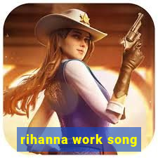 rihanna work song