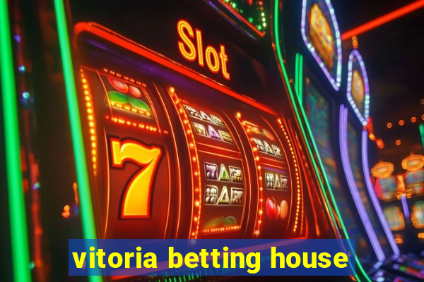 vitoria betting house