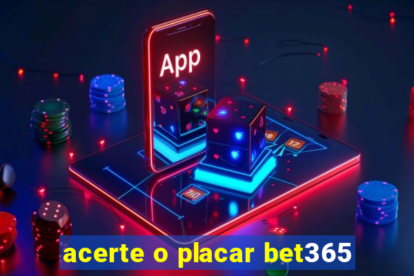 acerte o placar bet365