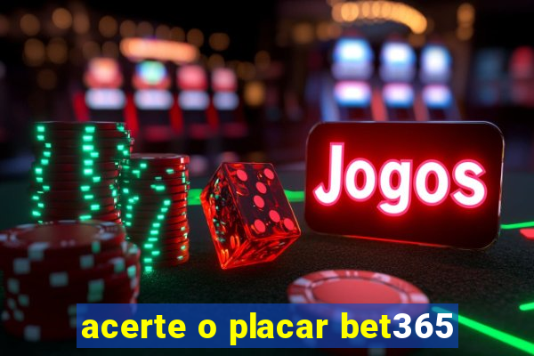 acerte o placar bet365