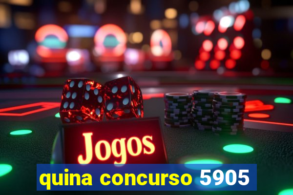 quina concurso 5905