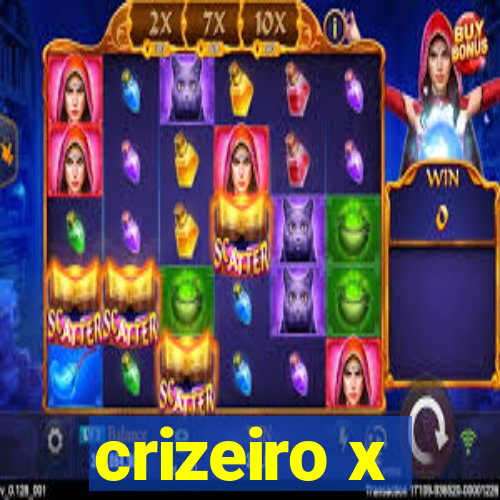 crizeiro x