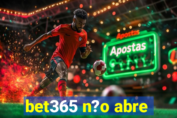 bet365 n?o abre