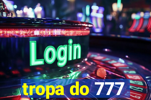 tropa do 777