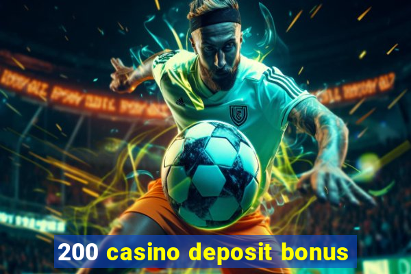 200 casino deposit bonus