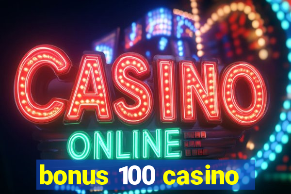 bonus 100 casino